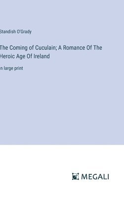 bokomslag Coming of Cuculain; A Romance Of The Heroic Age Of Ireland