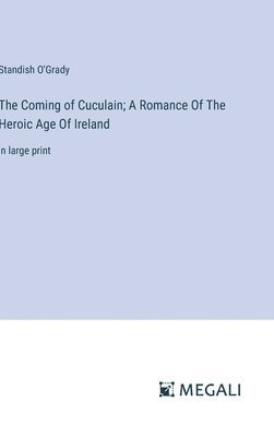 bokomslag The Coming of Cuculain; A Romance Of The Heroic Age Of Ireland