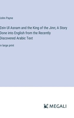 bokomslag Zein Ul Asnam and the King of the Jinn; A Story Done into English from the Recently Discovered Arabic Text