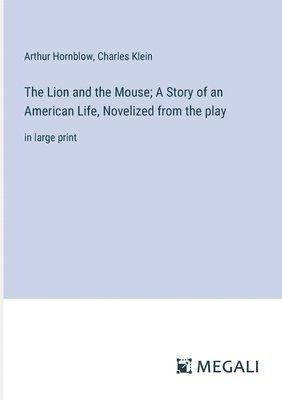 The Lion and the Mouse; A Story of an American Life, Novelized from the play 1