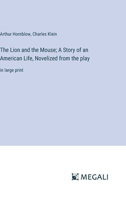 The Lion and the Mouse; A Story of an American Life, Novelized from the play 1