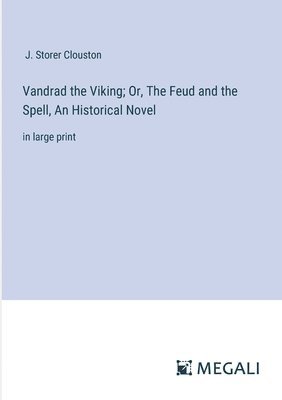 J Storer Clouston, J. Storer Clouston, J. Storer Clouston - Vandrad the Viking; Or, The Feud and the Spell, An Historical Novel, Häftad