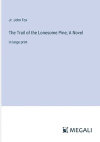 bokomslag Trail of the Lonesome Pine; A Novel