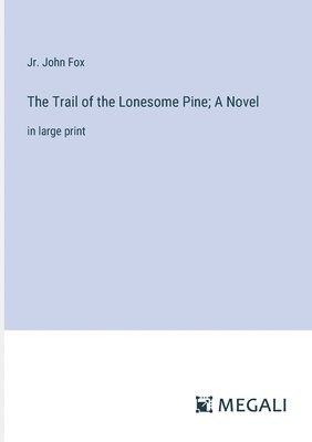 bokomslag Trail of the Lonesome Pine; A Novel