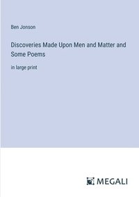 bokomslag Discoveries Made Upon Men and Matter and Some Poems