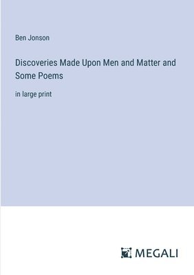 Discoveries Made Upon Men and Matter and Some Poems