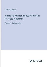 bokomslag Around the World on a Bicycle; From San Francisco to Teheran