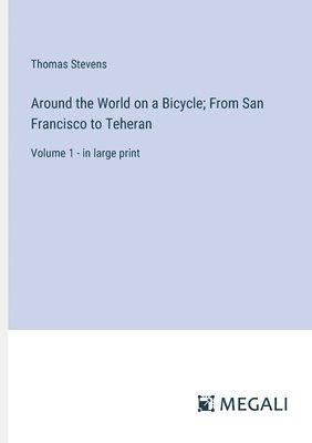 Around the World on a Bicycle; From San Francisco to Teheran 1