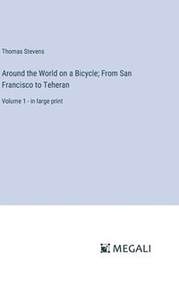 bokomslag Around the World on a Bicycle; From San Francisco to Teheran