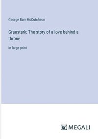 bokomslag Graustark; The story of a love behind a throne