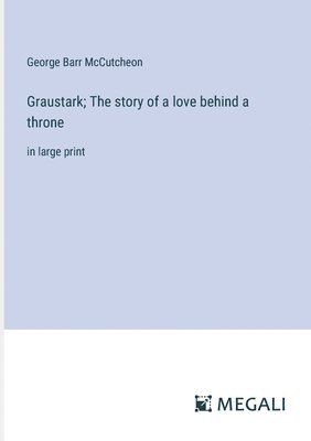 Graustark; The story of a love behind a throne 1