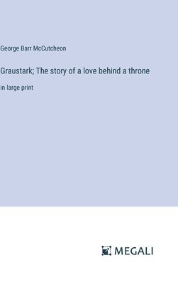 bokomslag Graustark; The story of a love behind a throne