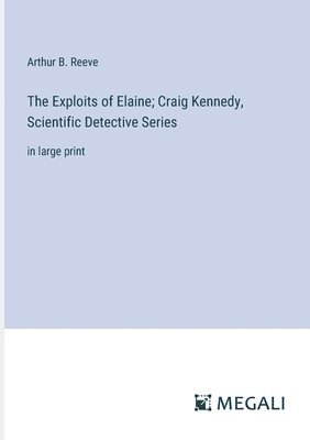 The Exploits of Elaine; Craig Kennedy, Scientific Detective Series 1