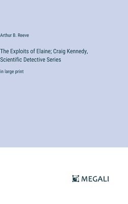 The Exploits of Elaine; Craig Kennedy, Scientific Detective Series 1