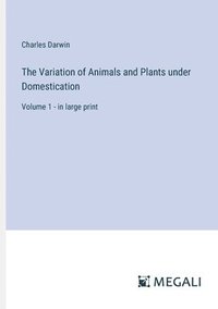 bokomslag The Variation of Animals and Plants under Domestication
