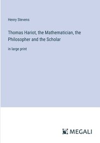 bokomslag Thomas Hariot, the Mathematician, the Philosopher and the Scholar