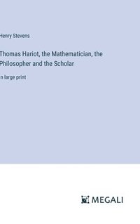 bokomslag Thomas Hariot, the Mathematician, the Philosopher and the Scholar