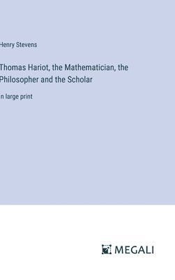 bokomslag Thomas Hariot, the Mathematician, the Philosopher and the Scholar