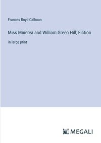 bokomslag Miss Minerva and William Green Hill; Fiction