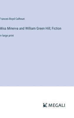 bokomslag Miss Minerva and William Green Hill; Fiction