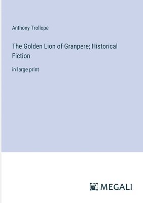 bokomslag The Golden Lion of Granpere; Historical Fiction