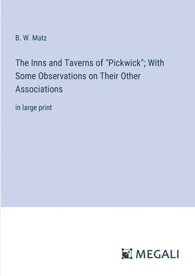 bokomslag The Inns and Taverns of &quot;Pickwick&quot;; With Some Observations on Their Other Associations