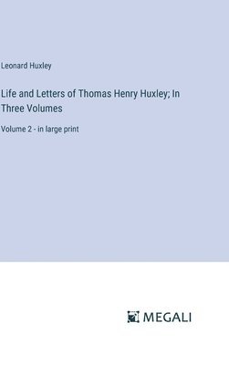 Life and Letters of Thomas Henry Huxley; In Three Volumes 1