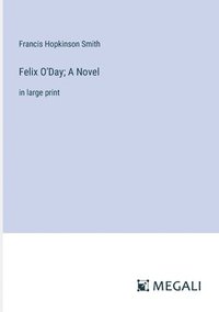 bokomslag Felix O'Day; A Novel