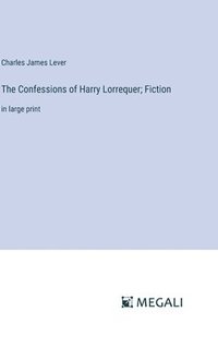 bokomslag The Confessions of Harry Lorrequer; Fiction