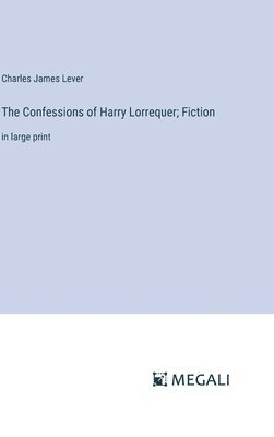 Charles James Lever - Confessions of Harry Lorrequer; Fiction, Inbunden