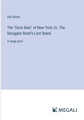 "Dock Rats" of New York; Or, The Smuggler Band's Last Stand