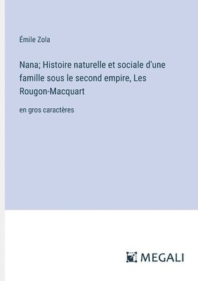 Nana; Histoire naturelle et sociale d'une famille sous le second empire, Les Rougon-Macquart 1