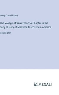 bokomslag The Voyage of Verrazzano; A Chapter in the Early History of Maritime Discovery in America