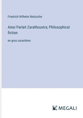 bokomslag Ainsi Parlait Zarathoustra; Philosophical fiction