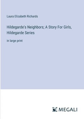 bokomslag Hildegarde's Neighbors; A Story For Girls, Hildegarde Series