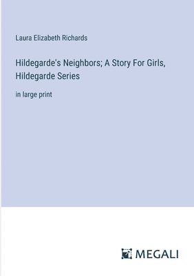 Hildegarde's Neighbors; A Story For Girls, Hildegarde Series