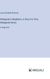 bokomslag Hildegarde's Neighbors; A Story For Girls, Hildegarde Series