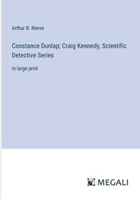 bokomslag Constance Dunlap; Craig Kennedy, Scientific Detective Series