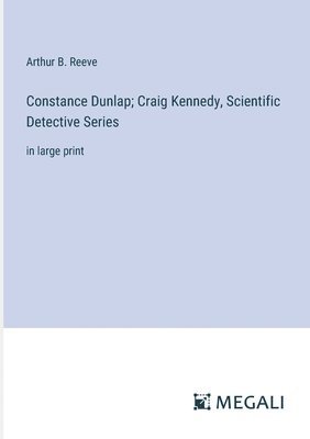 bokomslag Constance Dunlap; Craig Kennedy, Scientific Detective Series