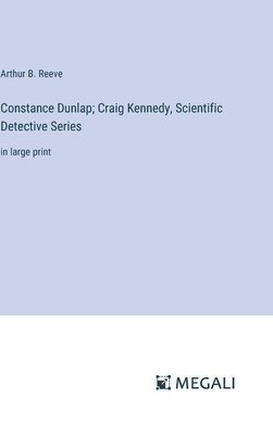 bokomslag Constance Dunlap; Craig Kennedy, Scientific Detective Series