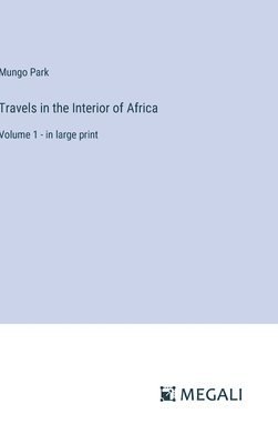 Travels in the Interior of Africa 1