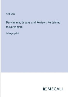 Darwiniana; Essays and Reviews Pertaining to Darwinism