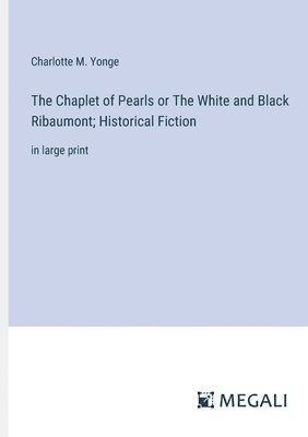 The Chaplet of Pearls or The White and Black Ribaumont; Historical Fiction 1