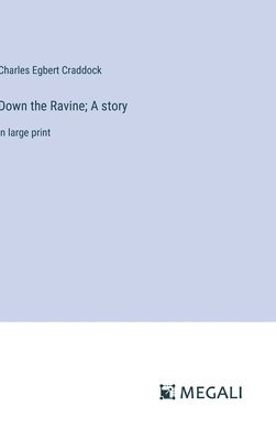 Down the Ravine; A story 1