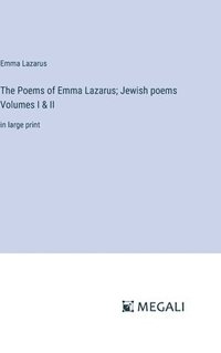 bokomslag The Poems of Emma Lazarus; Jewish poems Volumes I & II