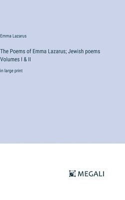 The Poems of Emma Lazarus; Jewish poems Volumes I & II 1