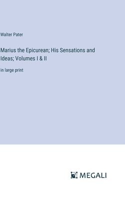 bokomslag Marius the Epicurean; His Sensations and Ideas; Volumes I & II