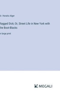 bokomslag Ragged Dick; Or, Street Life in New York with the Boot-Blacks