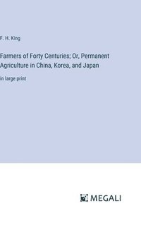 bokomslag Farmers of Forty Centuries; Or, Permanent Agriculture in China, Korea, and Japan