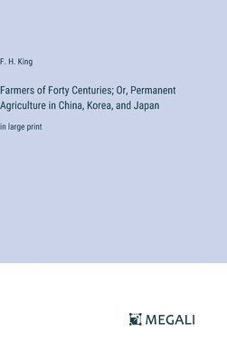 bokomslag Farmers of Forty Centuries; Or, Permanent Agriculture in China, Korea, and Japan